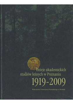 Dzieje akademickich studiów leśnych w Poznaniu 1919 - 2009