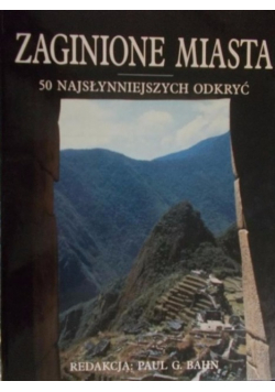 Zaginione miasto.  50 najsłynniejszych odkryć