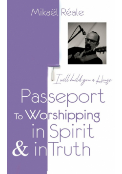 Passport For Worshipping In Spirit & In Truth
