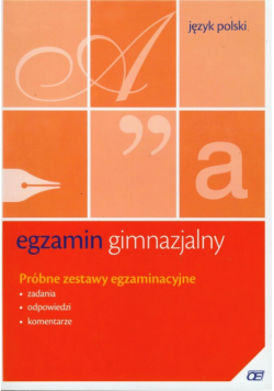 I. - Egzamin gimnazjalny: Język Polski: Próbne zestawy egzaminacyjne