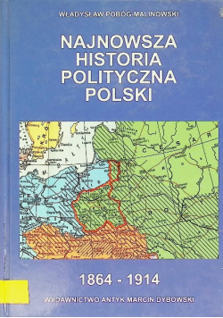 Najnowsza historia polityczna Polski 1864 - 1914 Tom 1