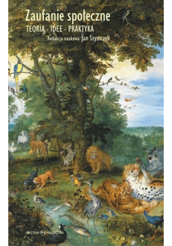 Zaufanie społeczne Teoria idee praktyka