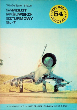 Typy Broni i Uzbrojenia Tom 54 Samolot myśliwsko - szturmowy Su - 7