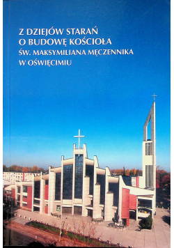 Z dziejów starań o budowę kościoła św Maksymiliana Męczennika w Oświęcimiu