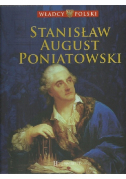 Władcy Polski Tom 43 Stanisław August Poniatowski