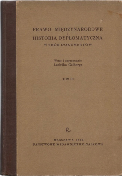 Prawo międzynarodowe i historia dyplomatyczna. Wybór dokumentów Tom III