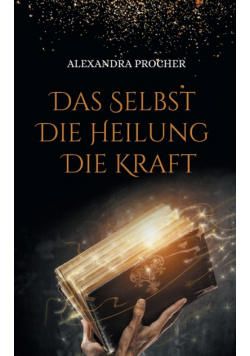 Das Selbst - Die Heilung - Die Kraft