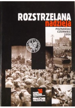 Rozstrzelana nadzieja poznański czerwiec 1956