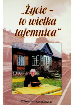 Życie to wielka tajemnica