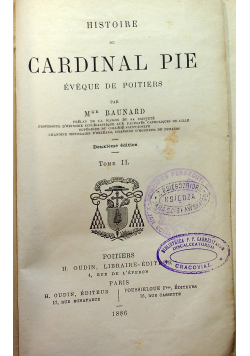 Histoire du Cardinal Pie Eveque de Poitiers Tome II 1886 r.