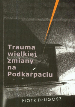 Trauma wielkiej zmiany na Podkarpaciu