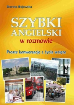 Szybki angielski w rozmowie Proste konwersacje z życia wzięte