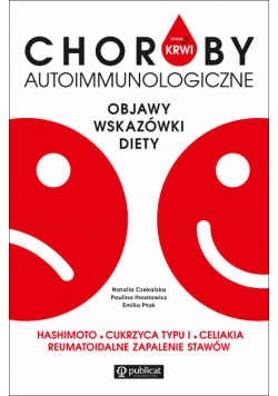 Masz to we krwi. Masz to we krwi. Choroby autoimmunologiczne. Objawy, wskazówki, diety. Hashimoto, cukrzyca typu 1, celiakia, reumatoidalne zapalenie stawów