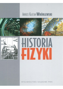 Historia fizyki Od czasów najdawniejszych do współczesności