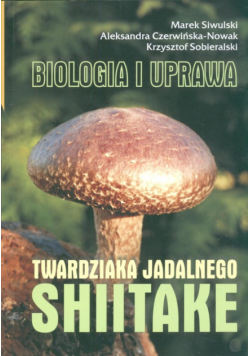 Shiitake: biologia i uprawa twardziaka jadalnego