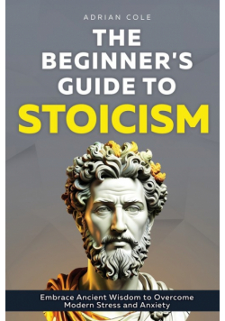 The Beginner's Guide to Stoicism