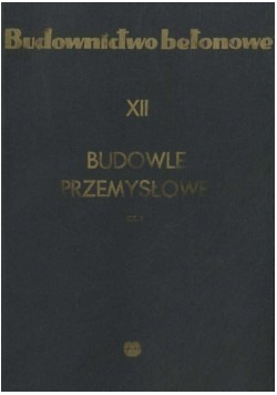 Budownictwo betonowe XII Budowle przemysłowe