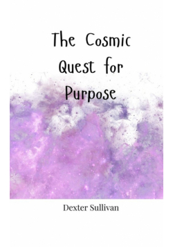 The Cosmic Quest for Purpose