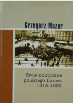 Życie polityczne polskiego Lwowa 1918 - 1939