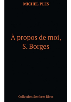A propos de moi, S. Borges