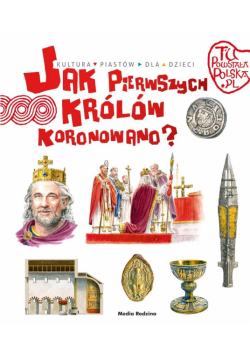 Jak pierwszego króla koronowano? Tu powstała Polska