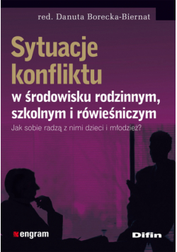 Sytuacje konfliktu w środowisku rodzinnym szkolnym i rówieśniczym