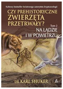 Czy prehistoryczne zwierzęta przetrwały? T.2