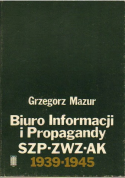 Biuro Informacji i Propagandy SZP - ZWZ - AK 1939 - 1945