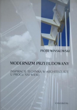 Modernizm przebudowany inspiracje techniką w architekturze u progu XXI wieku