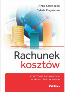 Rachunek kosztów. Kluczowe zagadnienia w teorii i przykładach