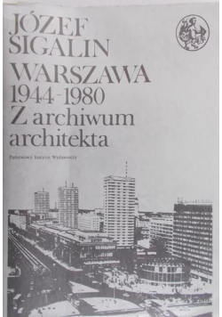 Warszawa 1944 1980  Z archiwum architekta