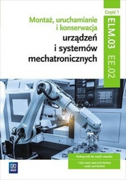Montaż uruchamianie i konserwacja urządzeń i systemów mechatronicznych