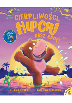 Cierpliwości, Hipciu. Dasz radę!