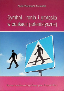 Symbol, ironia i groteska w edukacji polonistycznej