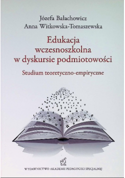 Edukacja Wczesnoszkolna W Dyskursie Podmiotowości