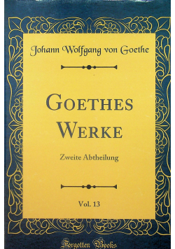 Goethes Werke Zweite Abtheilung vol 13 reprint z 1901r