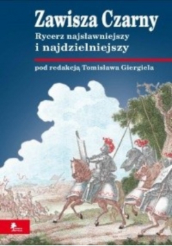 Zawisza Czarny Rycerz najsławniejszy i najdzielniejszy
