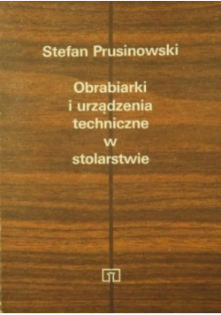 Obrabiarki i urządzenia techniczne w stolarstwie