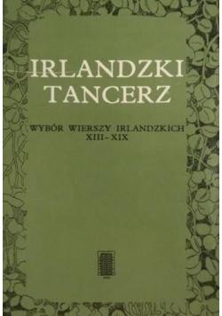 Irlandzki tancerz Wybór wierszy irlandzkich XIII - XIX