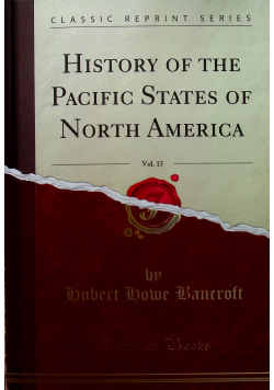 History of the Pacific States of North America vol 15 reprint z 1886 r