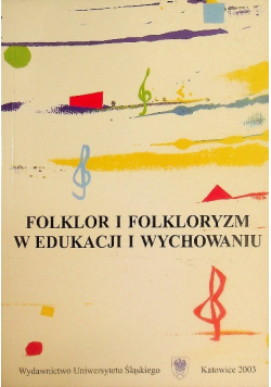 Folklor i folkloryzm w edukacji i wychowaniu