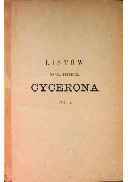 Listów Marka Tulliusza Cyceron Tom II 1873 r.