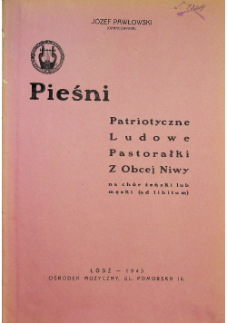 Pieśni Patriotyczne Ludowe Pastorałki z Obcej Niwy 1945 r.