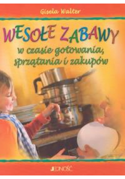 Wesołe zabawy w czasie gotowania, sprzątania i zakupów