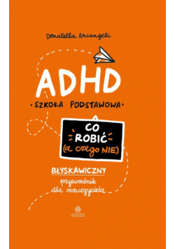 ADHD Co robić a czego nie błyskawiczny przewodnik dla nauczyciela