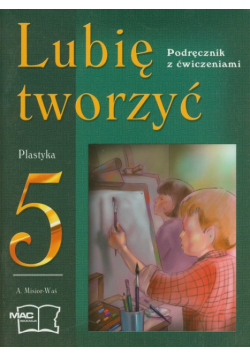 Lubię tworzyć 5 Plastyka Podręcznik z ćwiczeniami