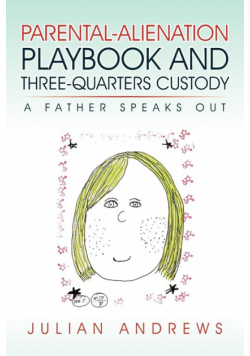 Parental-Alienation Playbook and Three-Quarters Custody