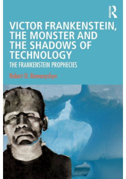 Victor Frankenstein, the Monster and the Shadows of Technology