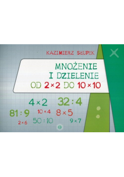 Mnożenie i dzielenie od 2 x 2 do 10 x 10