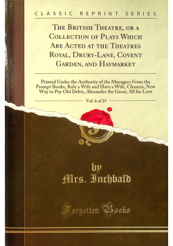 The British Theatre or a collection of plays which are acted at the theatres royal drury - lane covent garden and haymarket vol 6 of 25 reprint z 1808 r